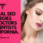 10 Local SEO Strategies For Doctors And Dentists in California-Parker2010.com