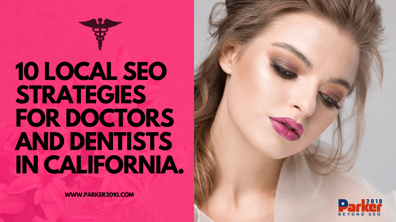 10 Local SEO Strategies For Doctors And Dentists in California-Parker2010.com