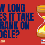 HOW LONG DOES IT TAKE TO RANK ON GOOGLE-Parker2010.com