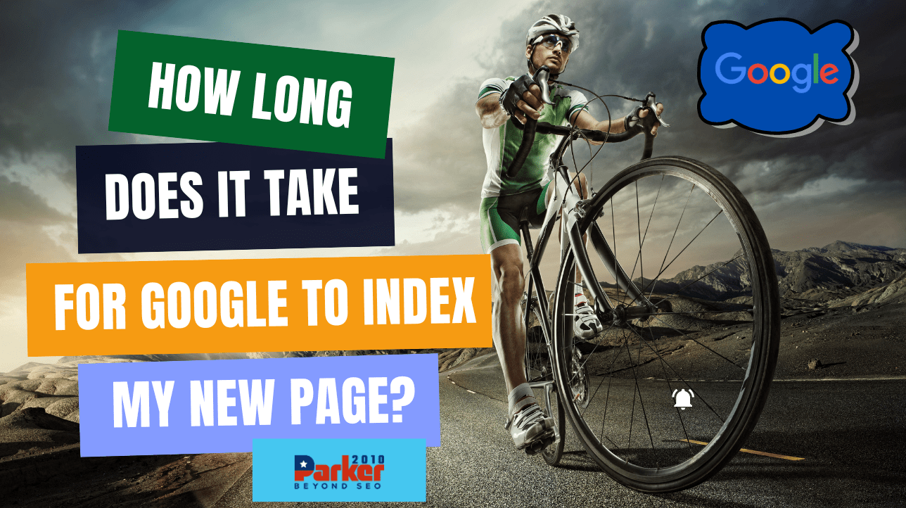 How Long Does it Take for Google to Index Your New Page Parker2010.com